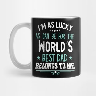 I'm as Lucky as can be for the world's best dad belongs to me Mug